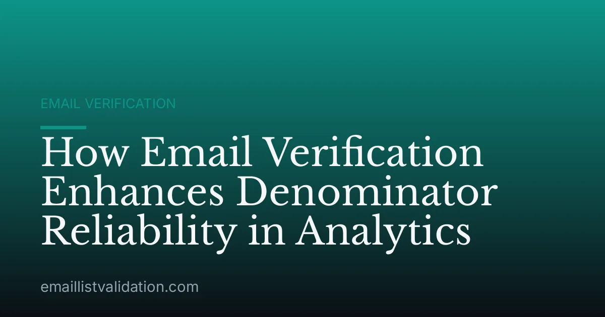 How Email Verification Enhances Denominator Reliability in Analytics
