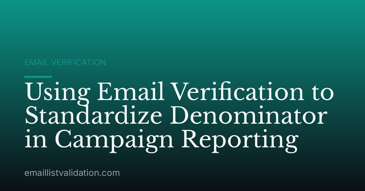 Using Email Verification to Standardize Denominator in Campaign Reporting