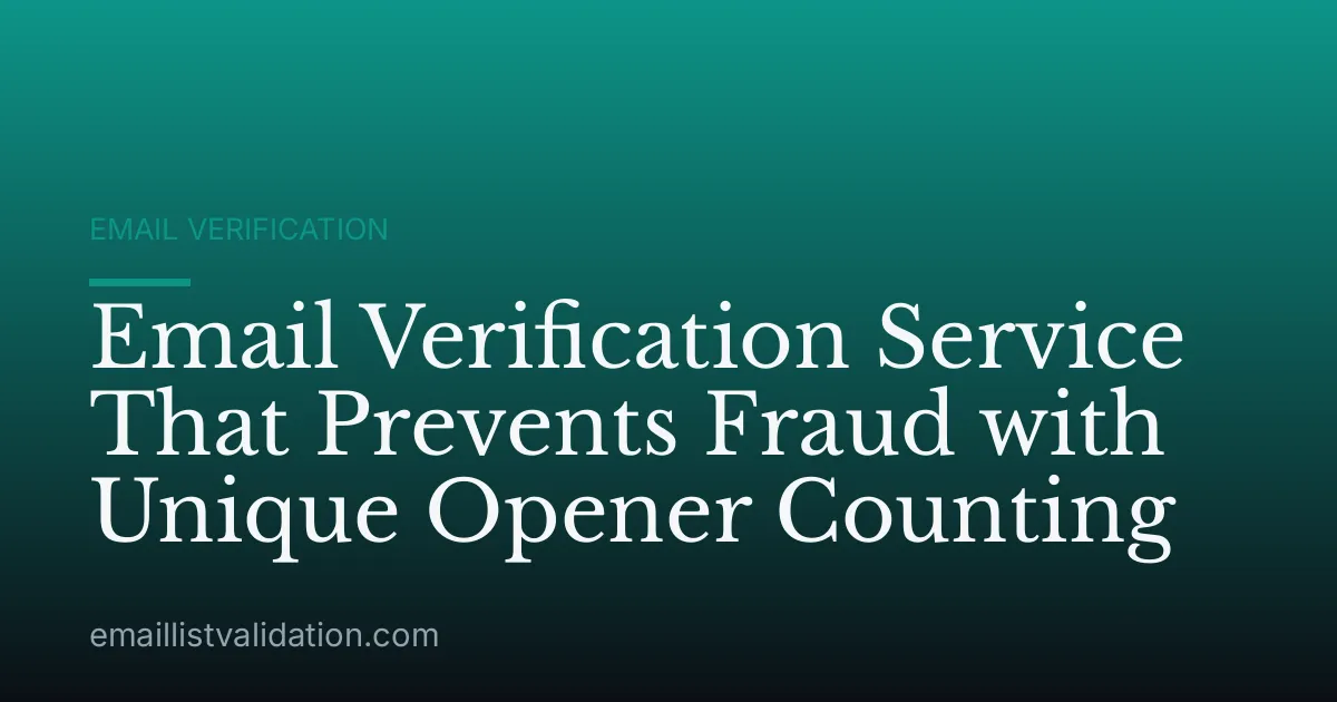 Email Verification Service That Prevents Fraud with Unique Opener Counting