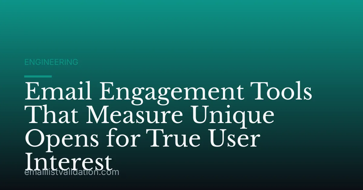 Email Engagement Tools That Measure Unique Opens for True User Interest