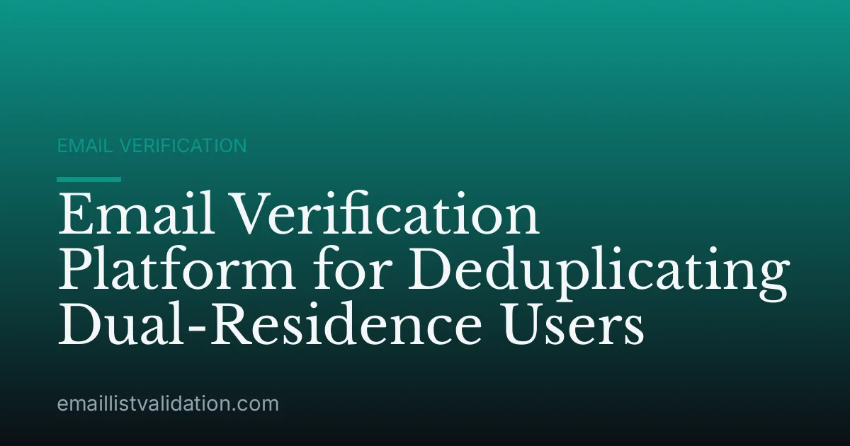 Email Verification Platform for Deduplicating Dual-Residence Users