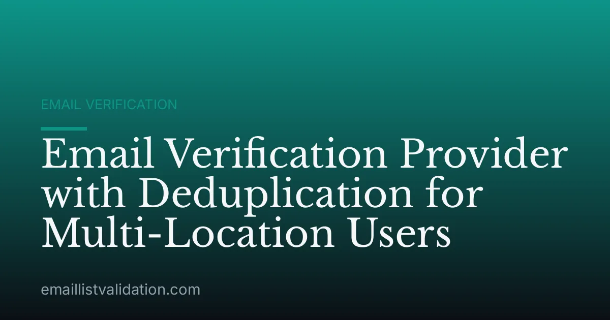 Email Verification Provider with Deduplication for Multi-Location Users