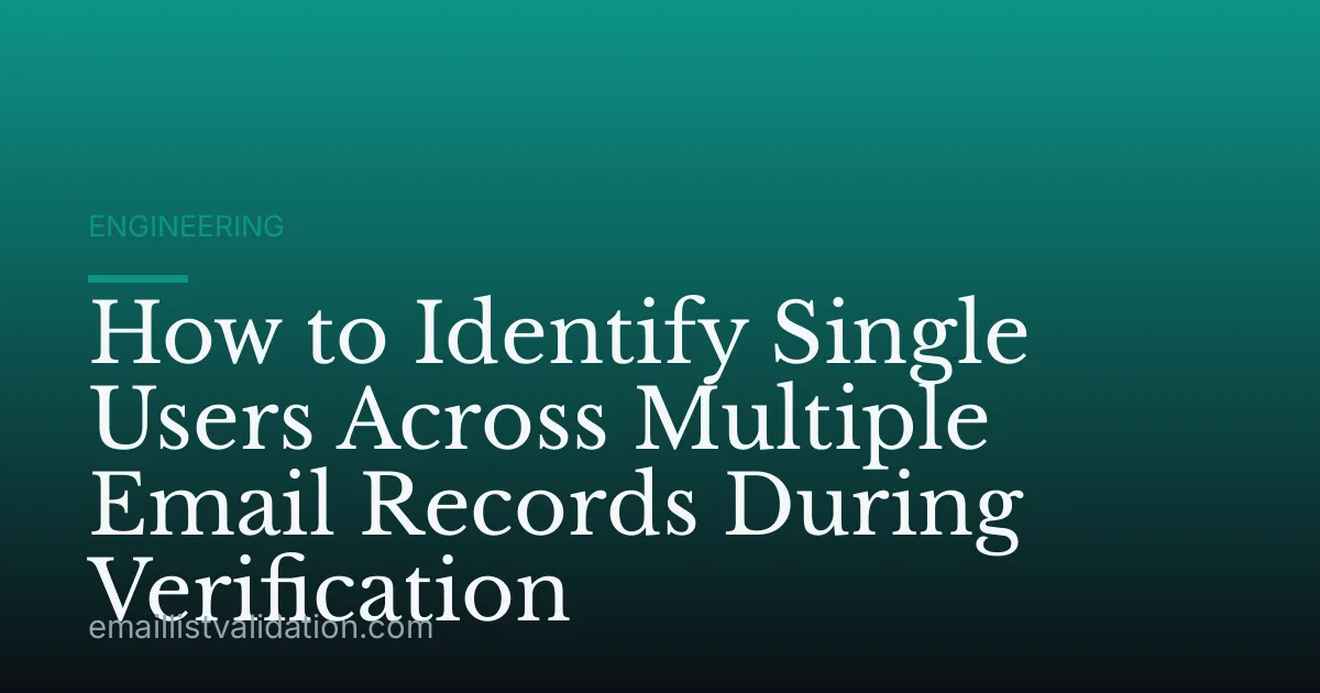 How to Identify Single Users Across Multiple Email Records During Verification