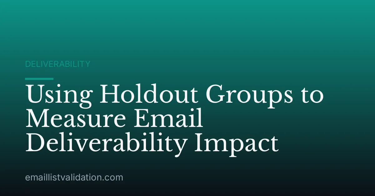 Using Holdout Groups to Measure Email Deliverability Impact