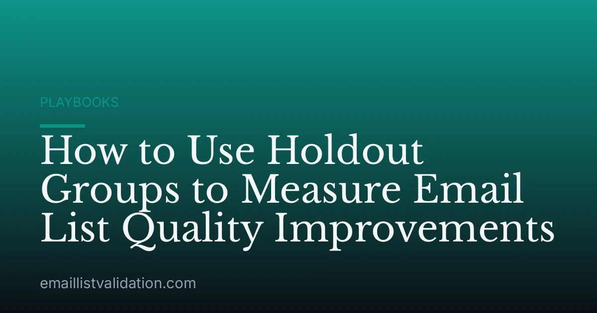 How to Use Holdout Groups to Measure Email List Quality Improvements