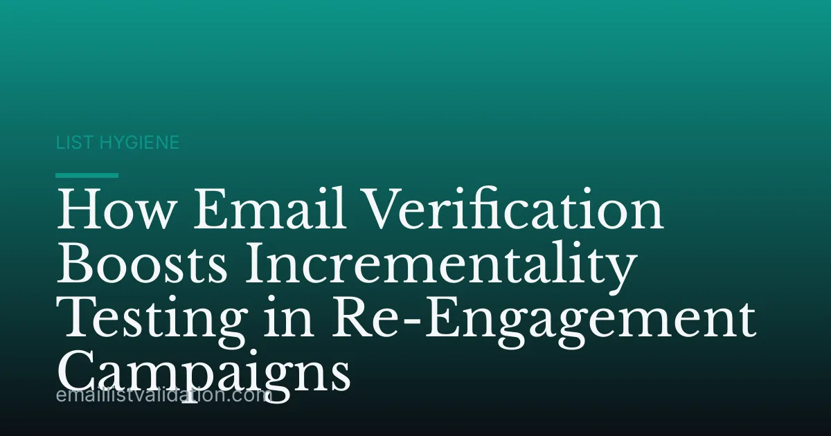 How Email Verification Boosts Incrementality Testing in Re-Engagement Campaigns