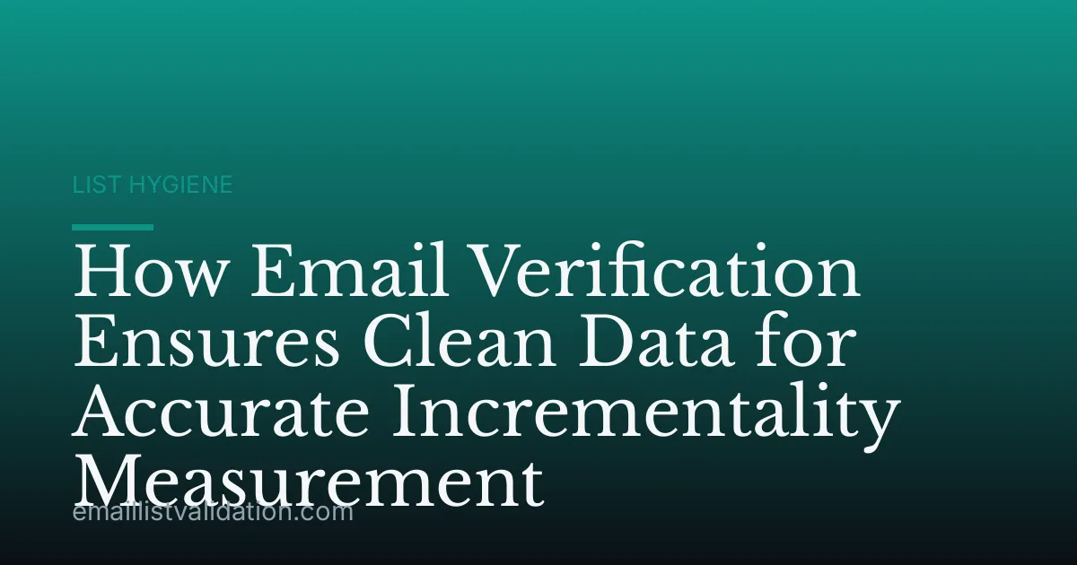 How Email Verification Ensures Clean Data for Accurate Incrementality Measurement