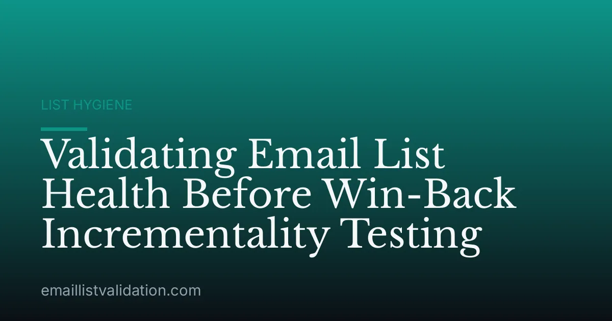 Validating Email List Health Before Win-Back Incrementality Testing