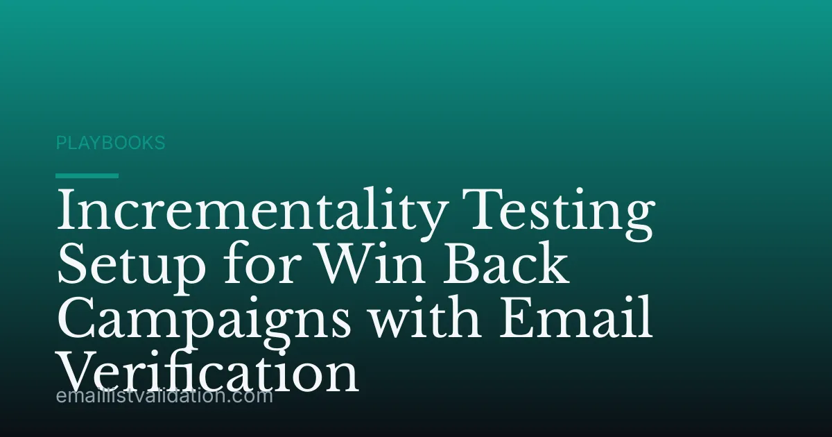 Incrementality Testing Setup for Win Back Campaigns with Email Verification