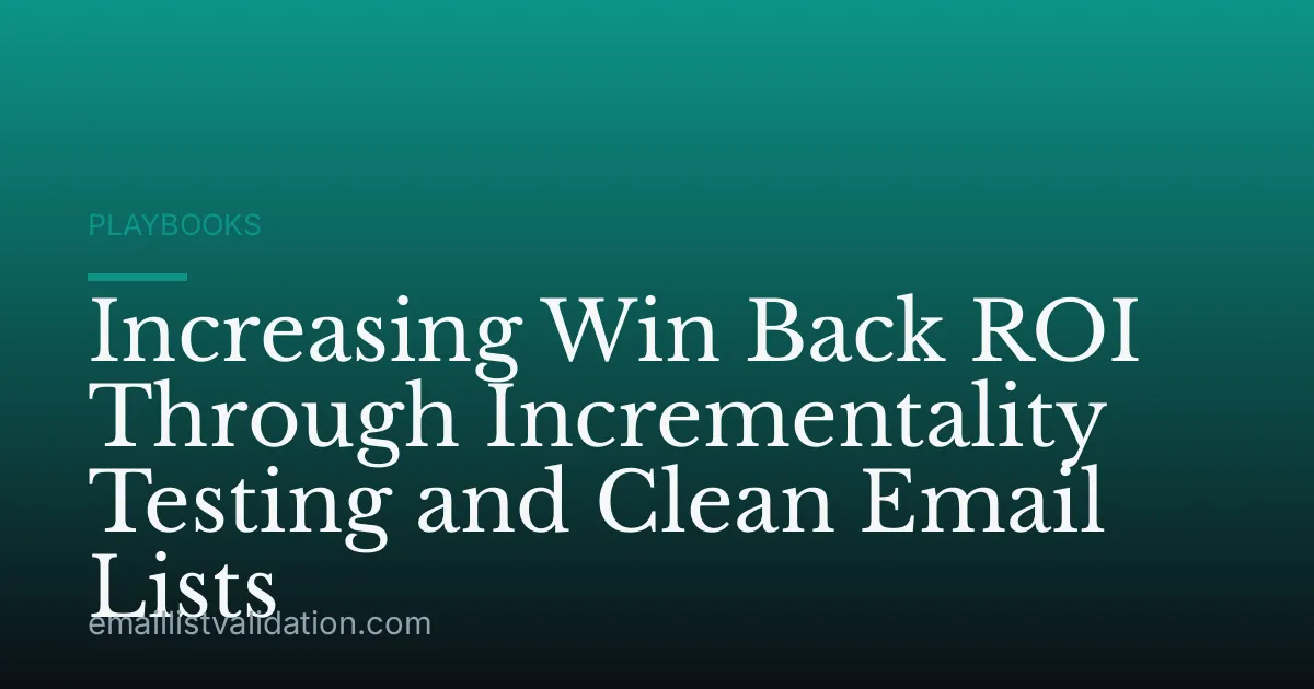 Increasing Win Back ROI Through Incrementality Testing and Clean Email Lists