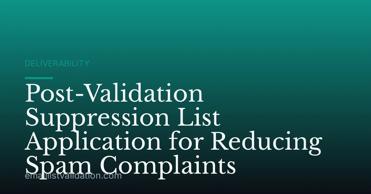 Post-Validation Suppression List Application for Reducing Spam Complaints