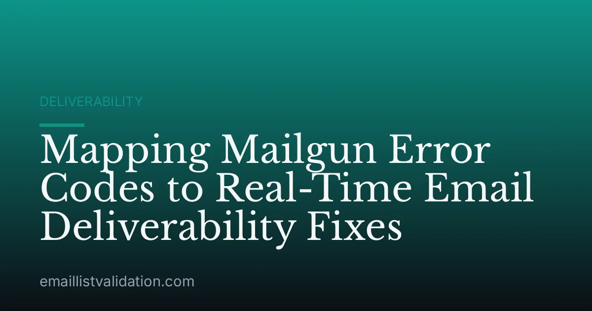 Mapping Mailgun Error Codes to Real-Time Email Deliverability Fixes