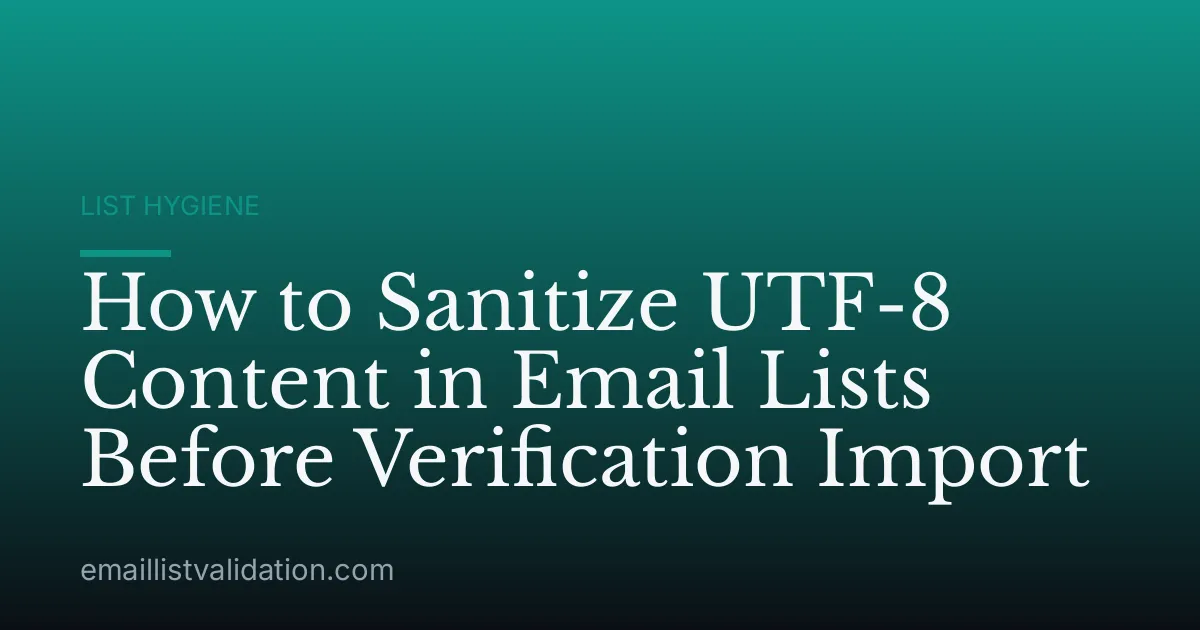 How to Sanitize UTF-8 Content in Email Lists Before Verification Import
