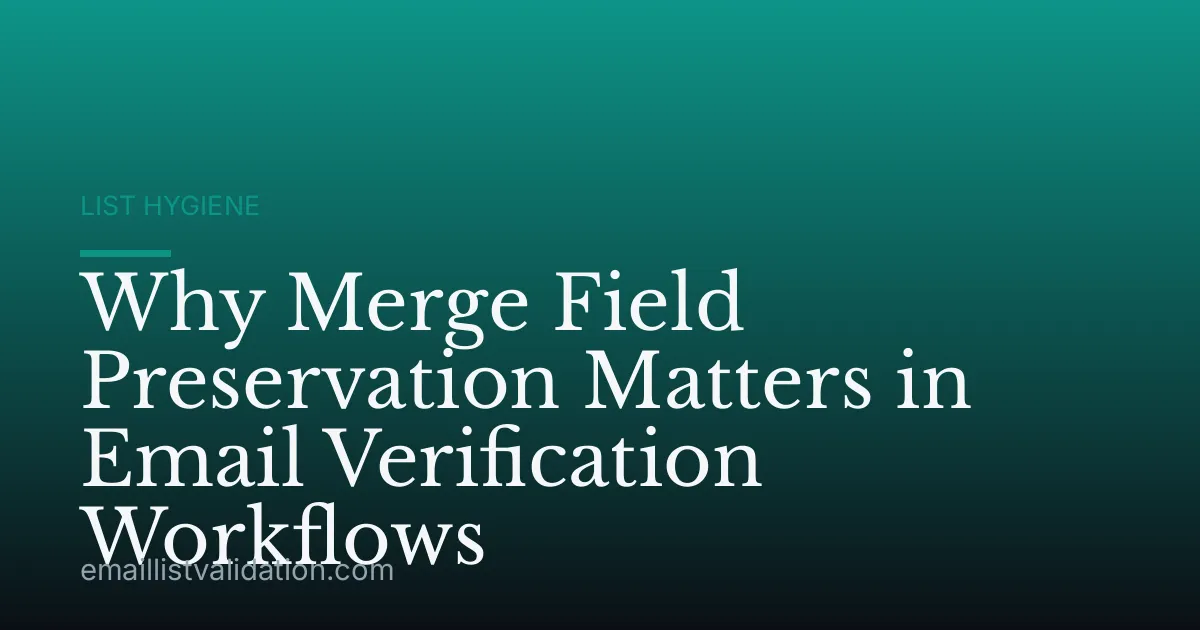 Why Merge Field Preservation Matters in Email Verification Workflows