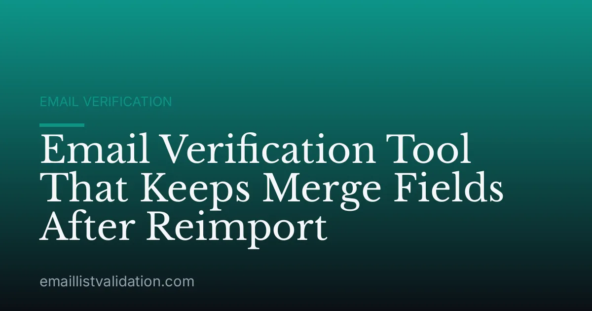 Email Verification Tool That Keeps Merge Fields After Reimport
