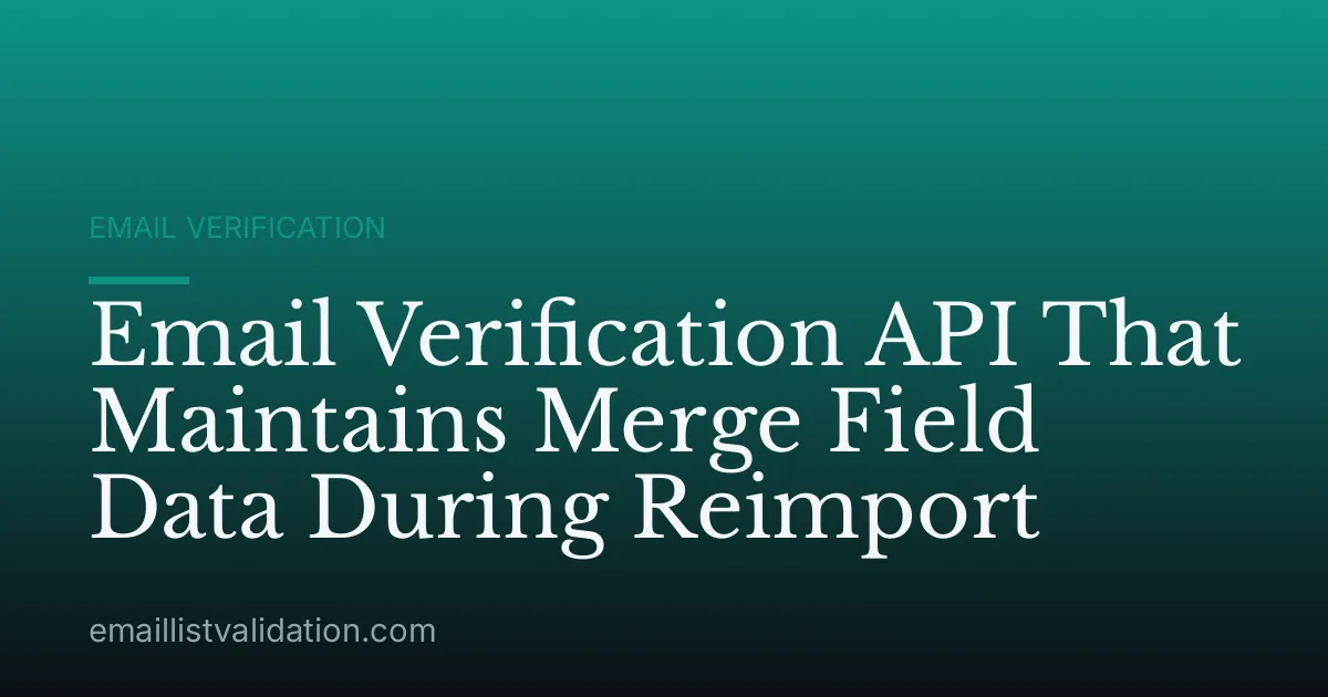 Email Verification API That Maintains Merge Field Data During Reimport