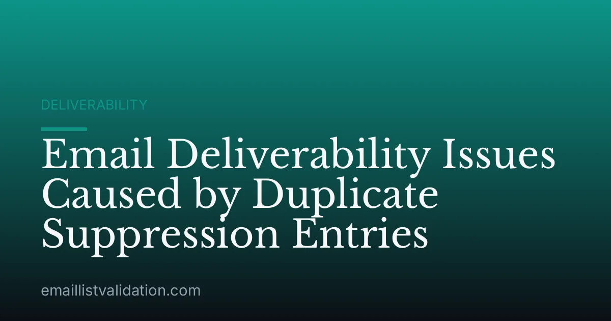 Email Deliverability Issues Caused by Duplicate Suppression Entries
