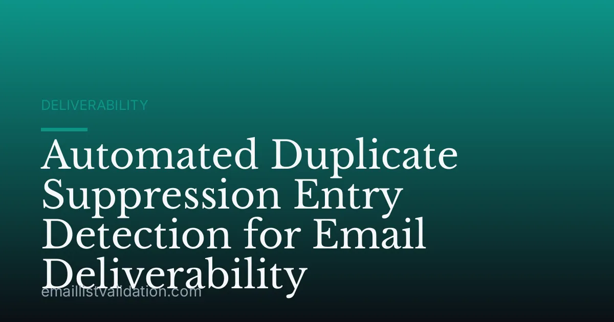 Automated Duplicate Suppression Entry Detection for Email Deliverability