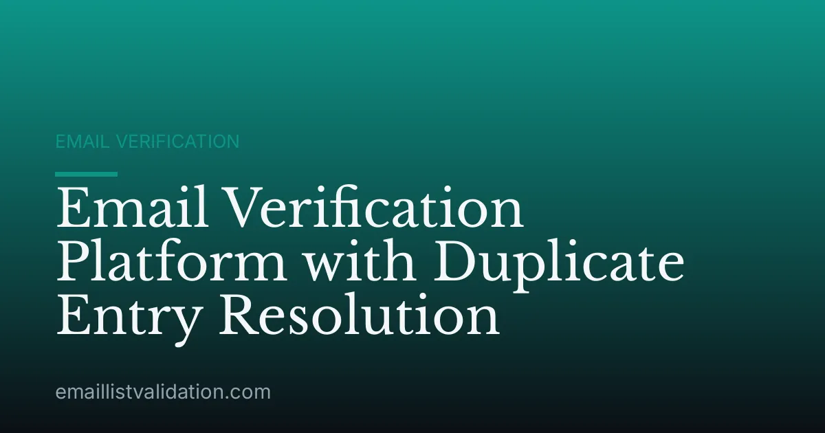 Email Verification Platform with Duplicate Entry Resolution