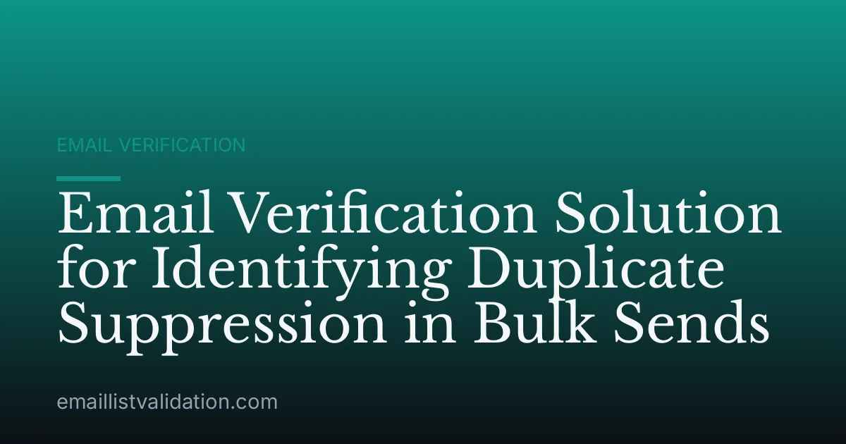 Email Verification Solution for Identifying Duplicate Suppression in Bulk Sends