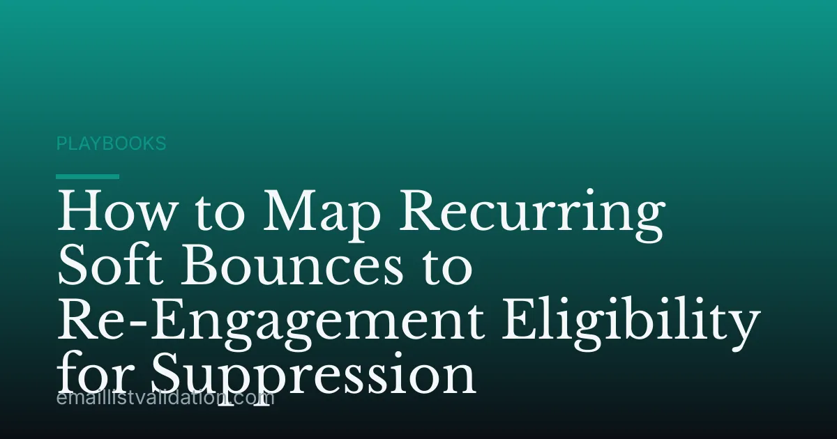 How to Map Recurring Soft Bounces to Re-Engagement Eligibility for Suppression