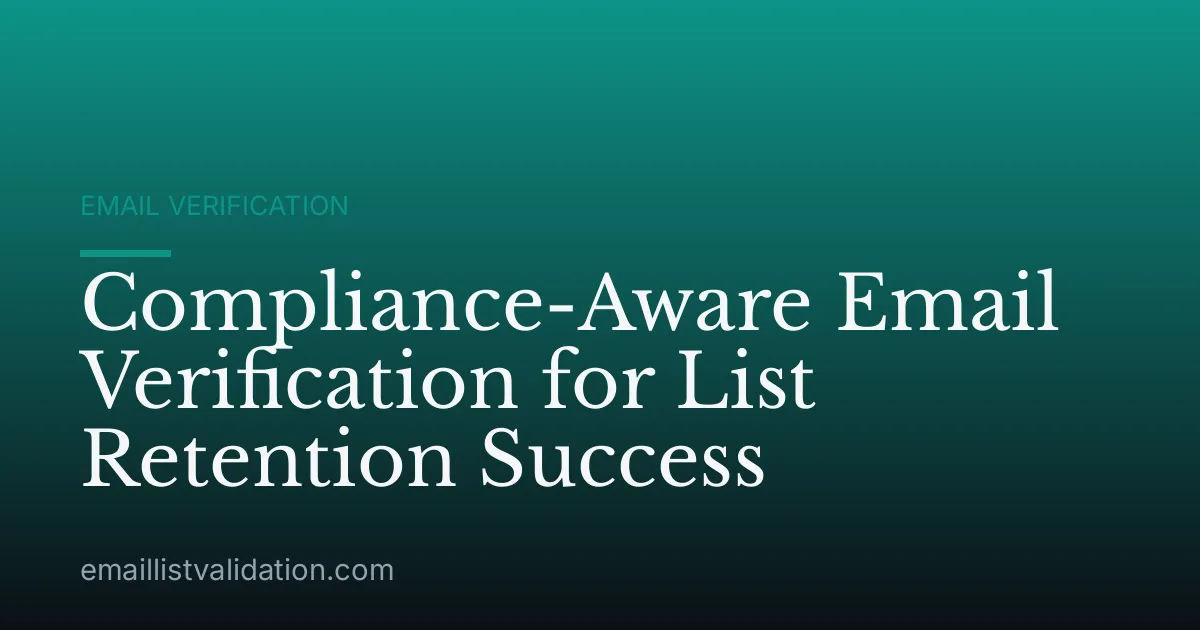 Compliance-Aware Email Verification for List Retention Success