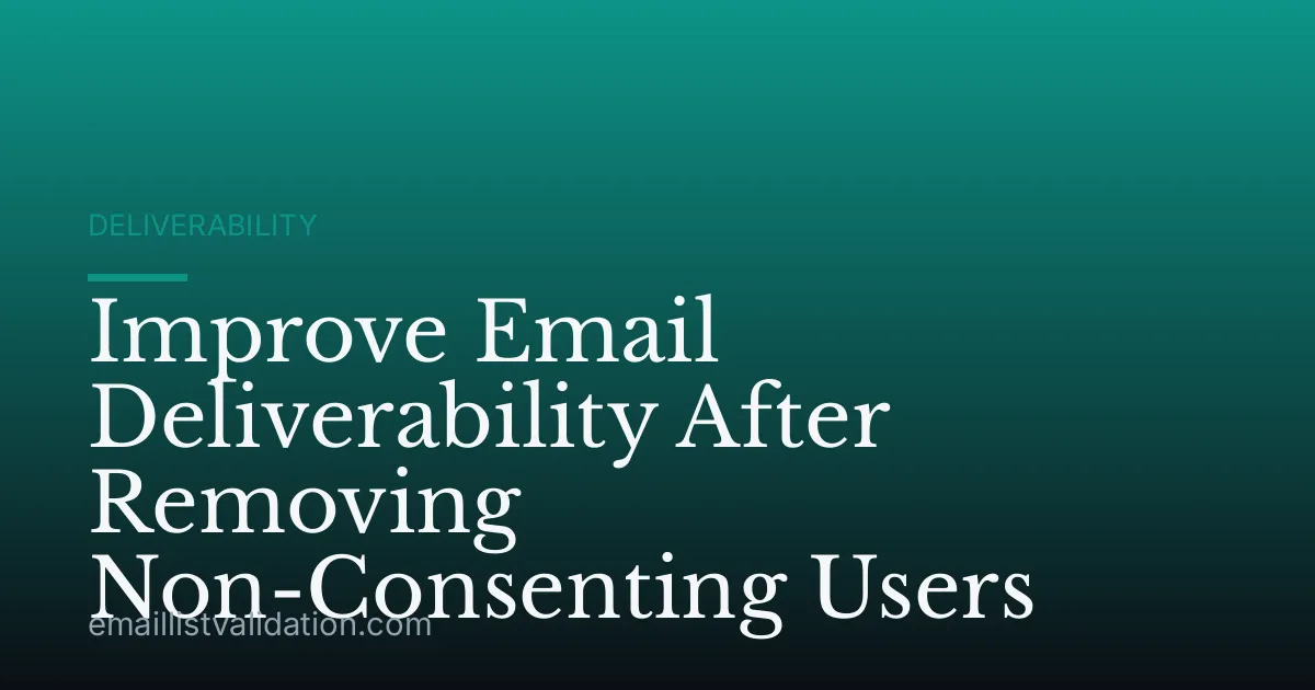 Improve Email Deliverability After Removing Non-Consenting Users