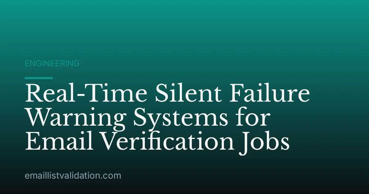 Real-Time Silent Failure Warning Systems for Email Verification Jobs