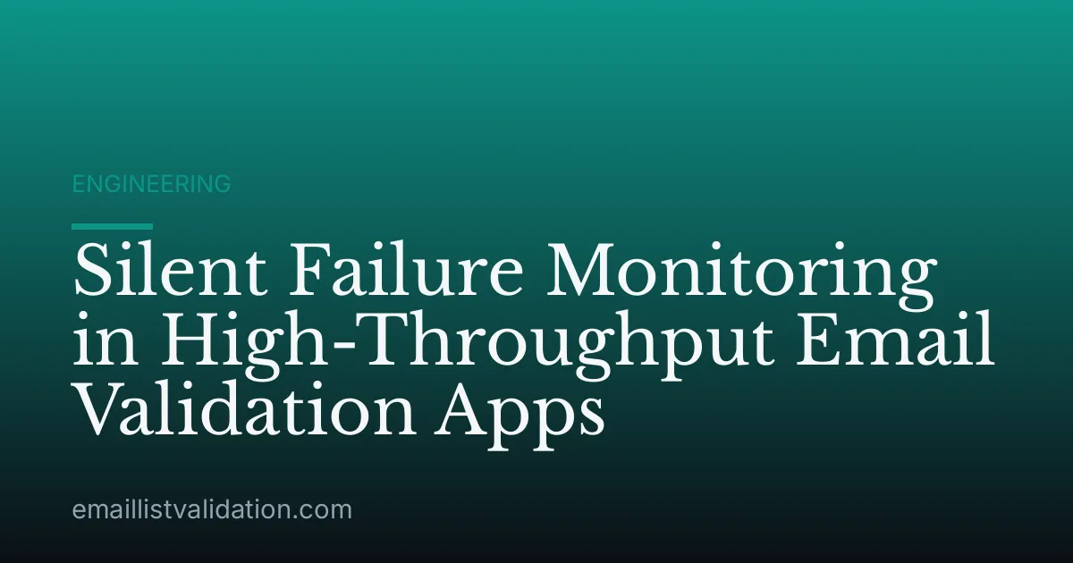 Silent Failure Monitoring in High-Throughput Email Validation Apps