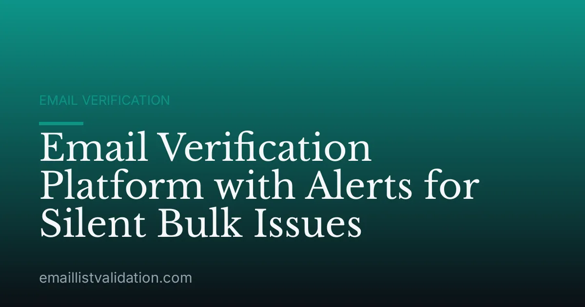 Email Verification Platform with Alerts for Silent Bulk Issues