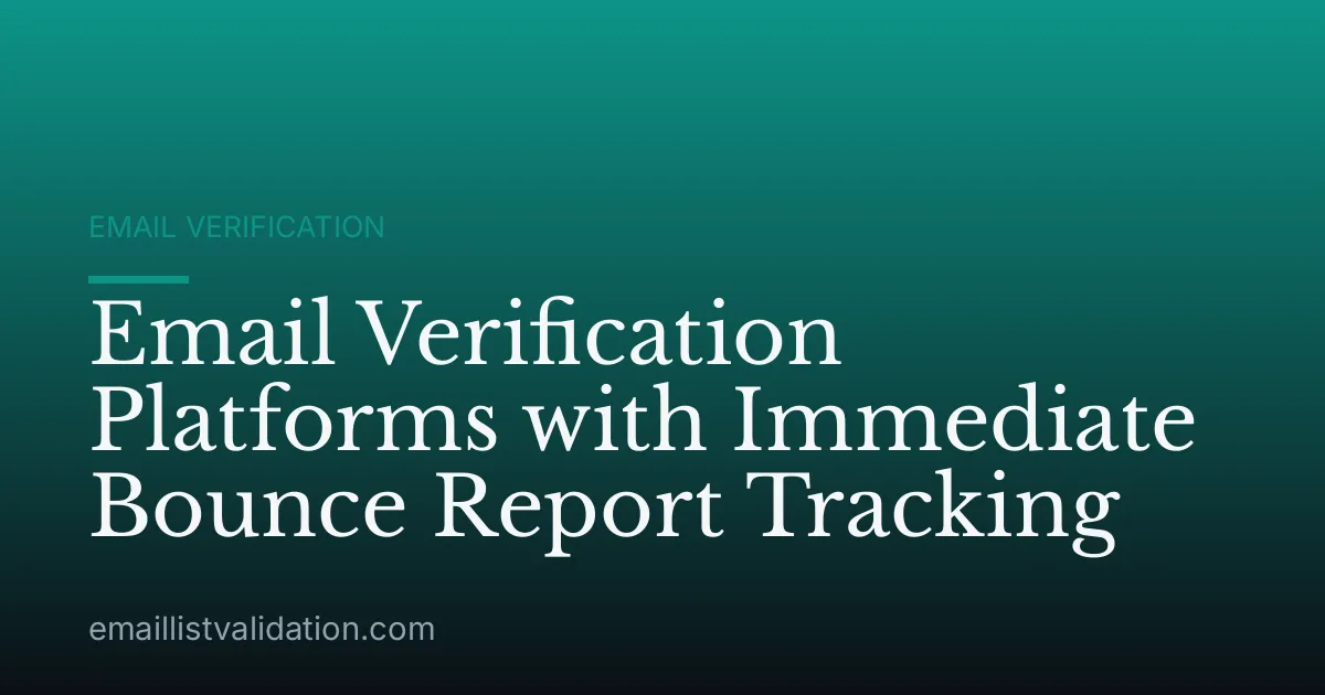 Email Verification Platforms with Immediate Bounce Report Tracking