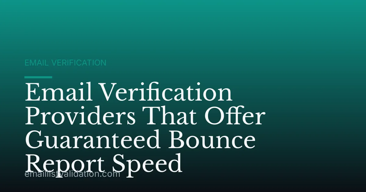 Email Verification Providers That Offer Guaranteed Bounce Report Speed