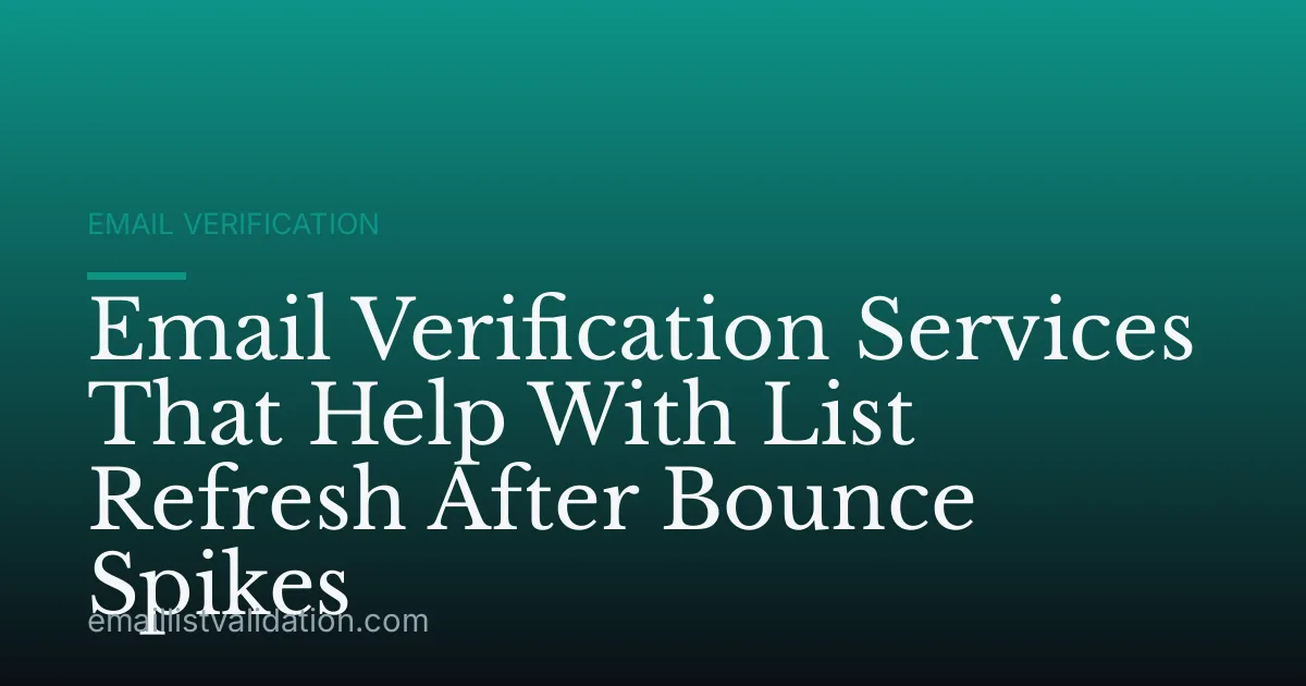 Email Verification Services That Help With List Refresh After Bounce Spikes