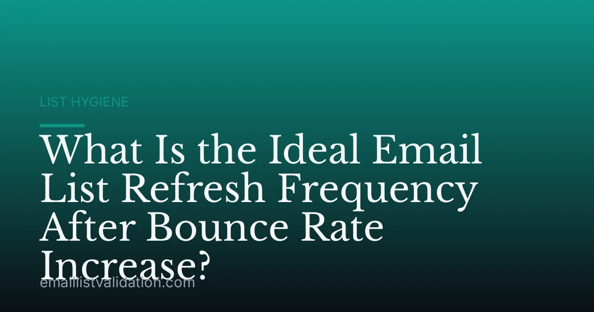 What Is the Ideal Email List Refresh Frequency After Bounce Rate Increase?