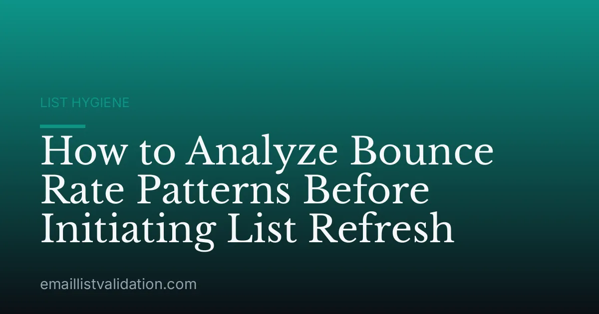 How to Analyze Bounce Rate Patterns Before Initiating List Refresh