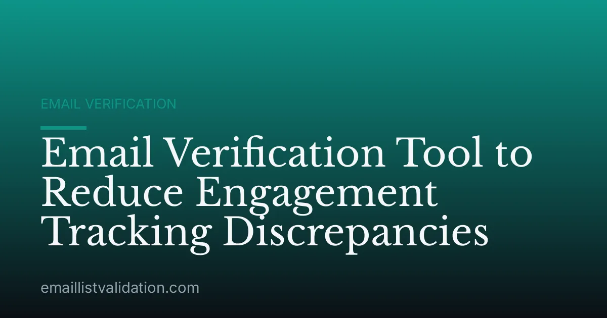 Email Verification Tool to Reduce Engagement Tracking Discrepancies