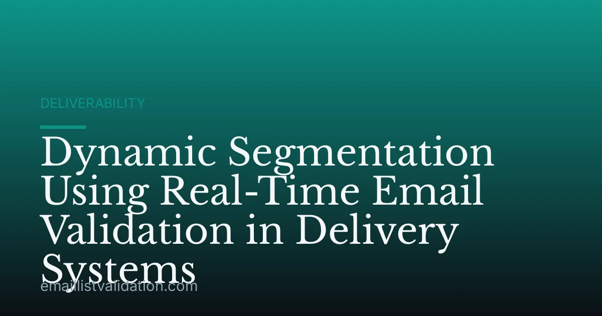 Dynamic Segmentation Using Real-Time Email Validation in Delivery Systems