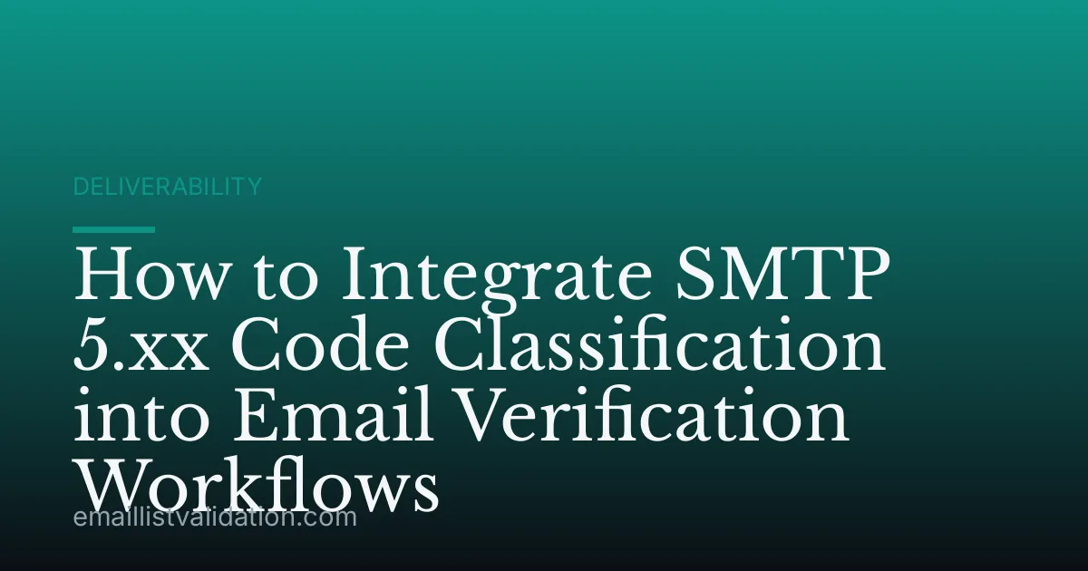 How to Integrate SMTP 5.xx Code Classification into Email Verification Workflows