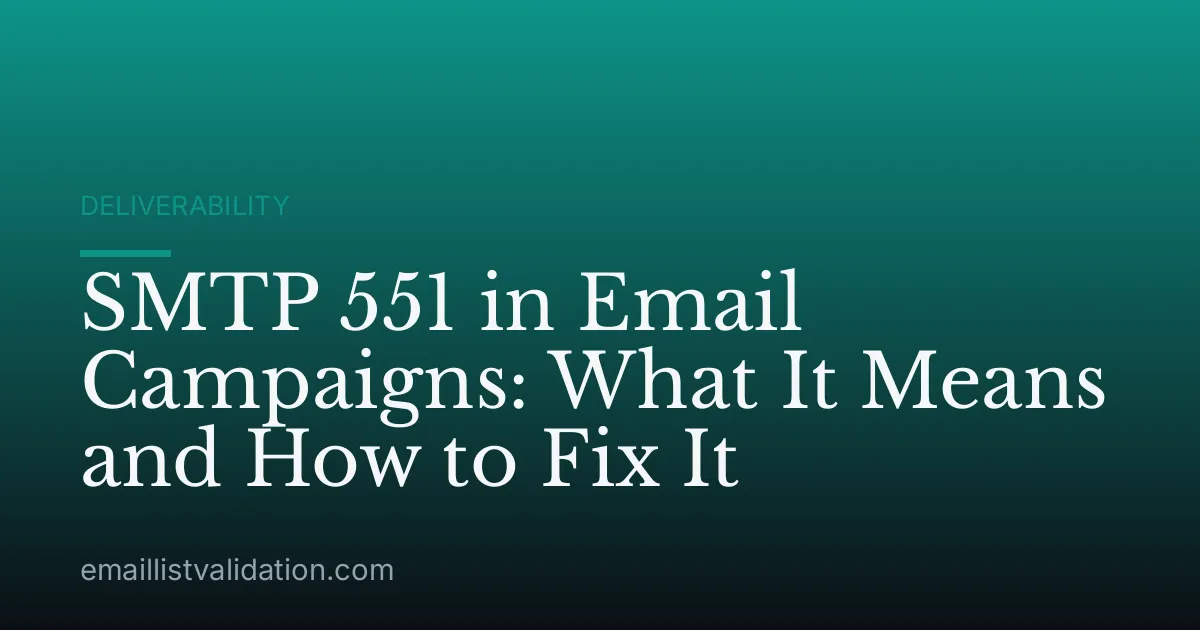 SMTP 551 in Email Campaigns: What It Means and How to Fix It