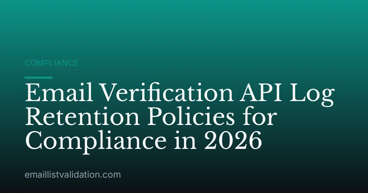 Email Verification API Log Retention Policies for Compliance in 2026