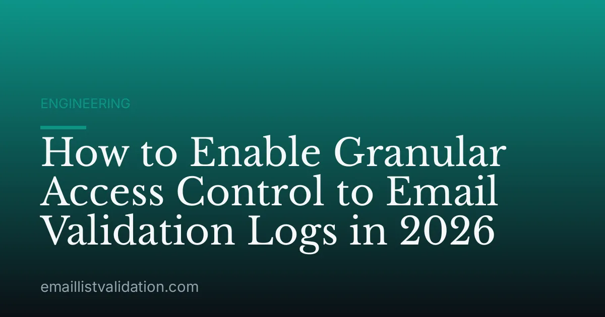 How to Enable Granular Access Control to Email Validation Logs in 2026