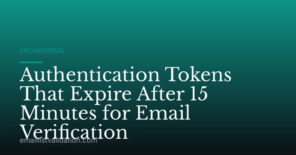 Authentication Tokens That Expire After 15 Minutes for Email Verification