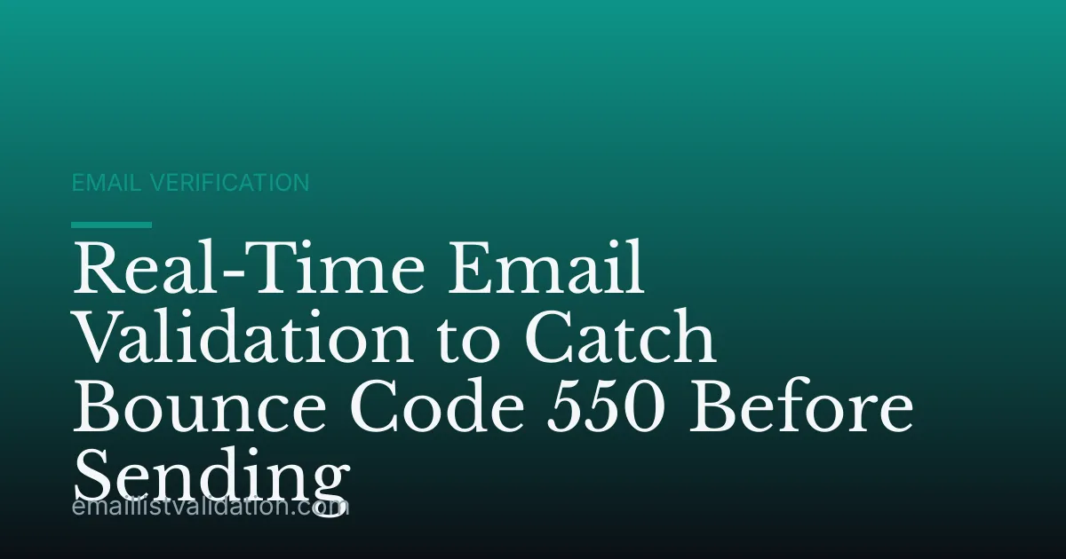 Real-Time Email Validation to Catch Bounce Code 550 Before Sending