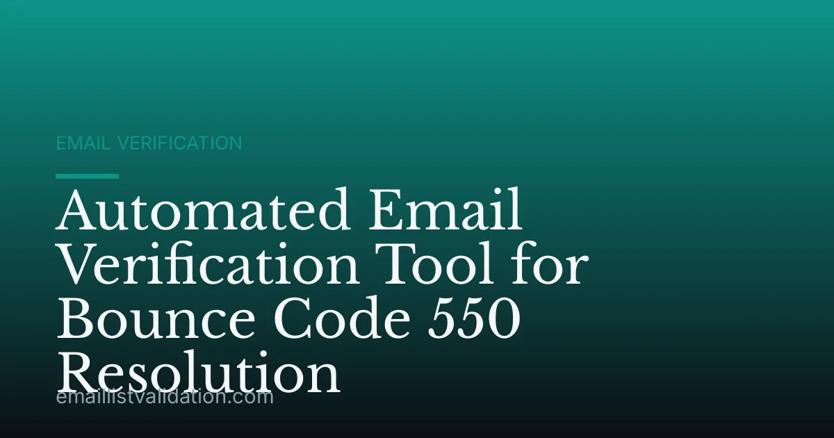 Automated Email Verification Tool for Bounce Code 550 Resolution
