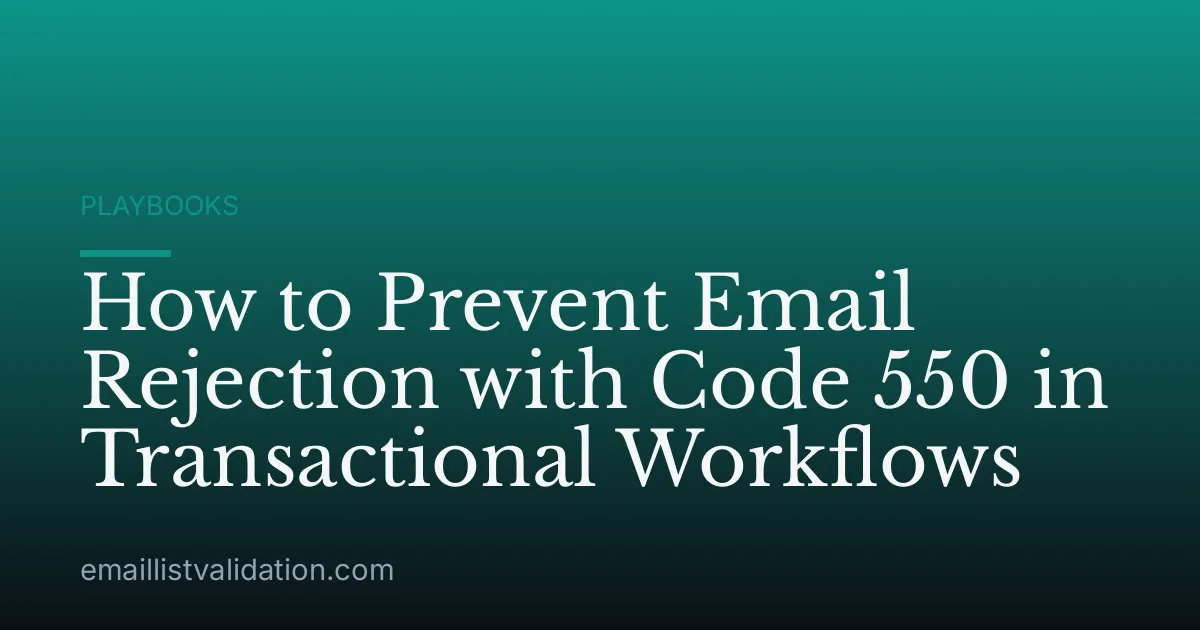 How to Prevent Email Rejection with Code 550 in Transactional Workflows