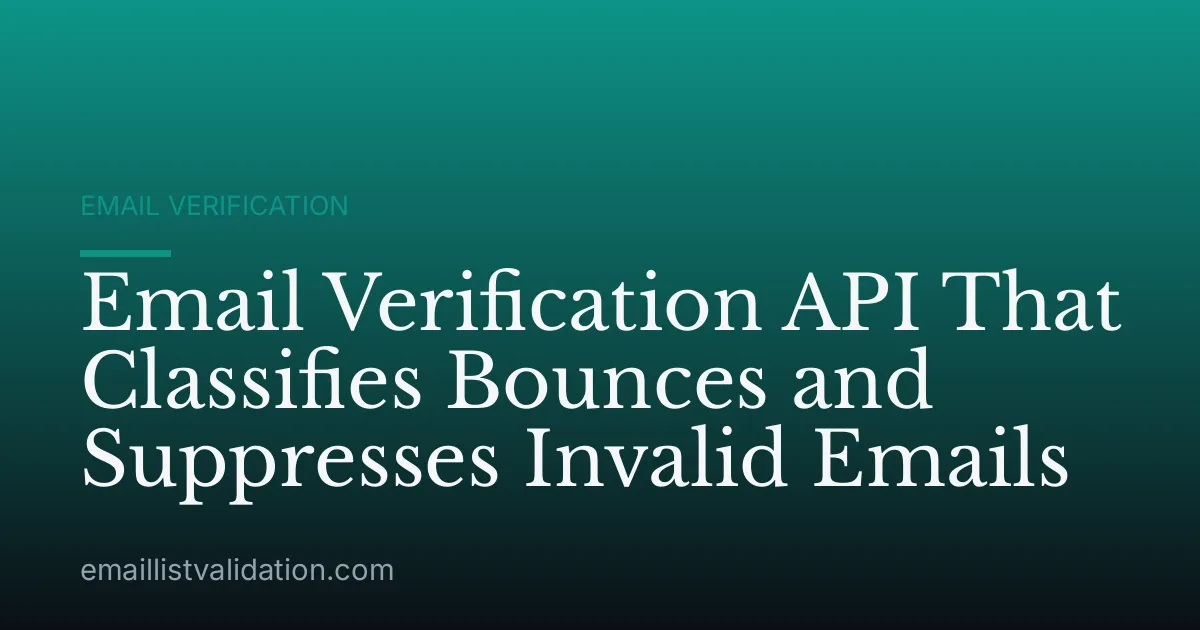 Email Verification API That Classifies Bounces and Suppresses Invalid Emails