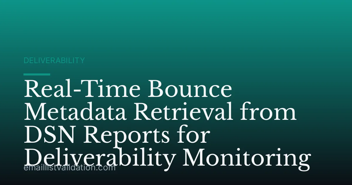 Real-Time Bounce Metadata Retrieval from DSN Reports for Deliverability Monitoring