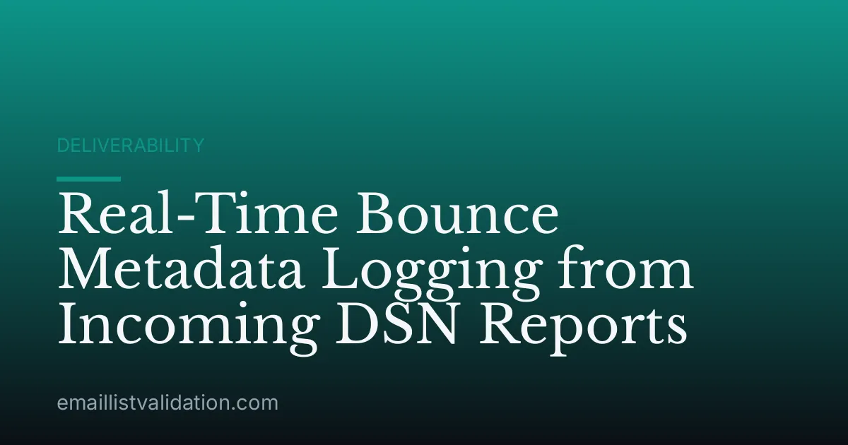 Real-Time Bounce Metadata Logging from Incoming DSN Reports
