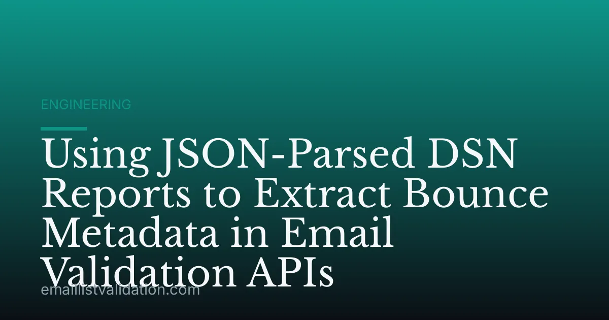 Using JSON-Parsed DSN Reports to Extract Bounce Metadata in Email Validation APIs