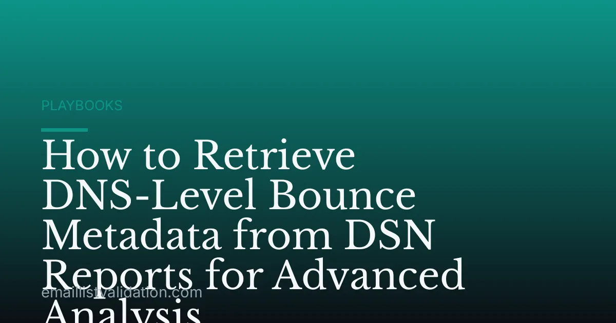 How to Retrieve DNS-Level Bounce Metadata from DSN Reports for Advanced Analysis